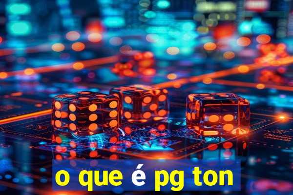 o que é pg ton