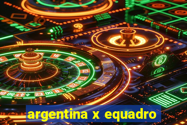 argentina x equadro