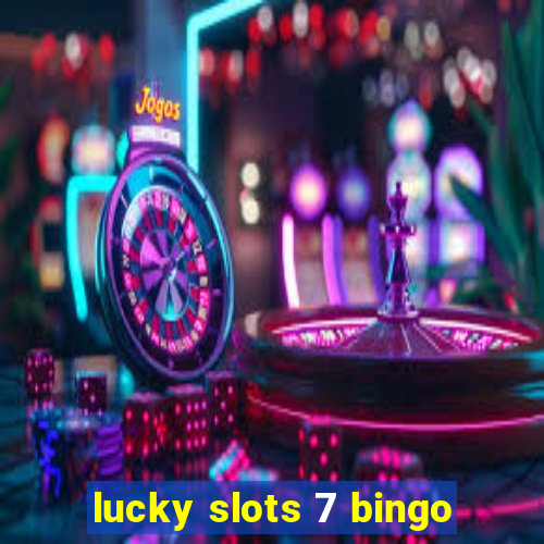 lucky slots 7 bingo