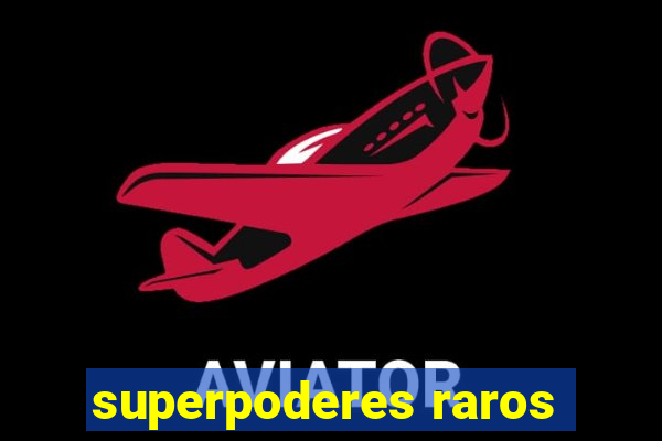 superpoderes raros