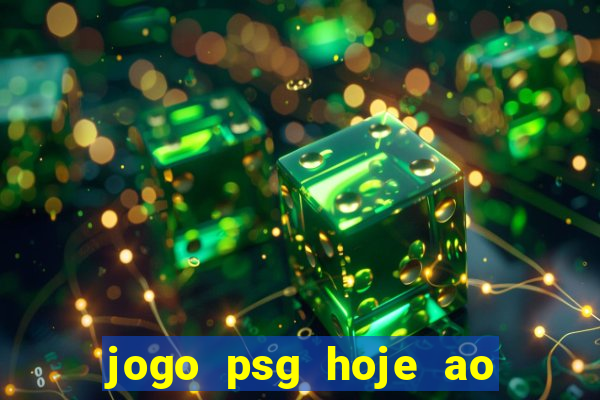 jogo psg hoje ao vivo onde assistir