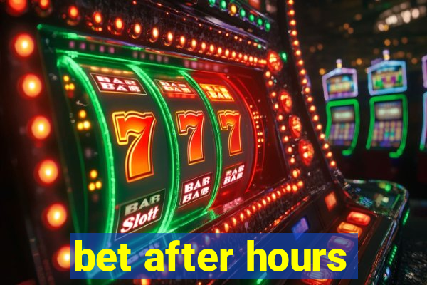 bet after hours