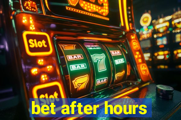 bet after hours