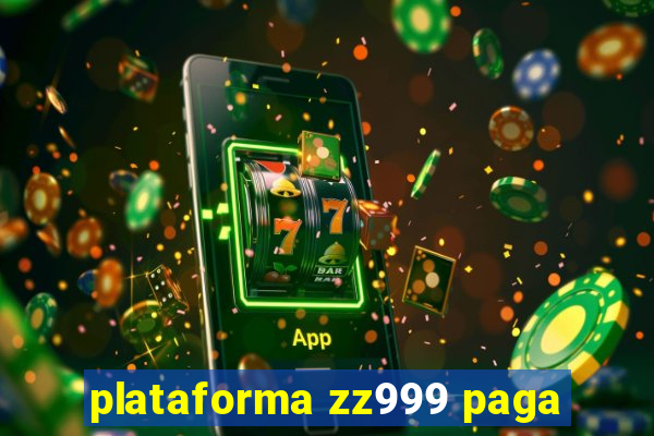 plataforma zz999 paga