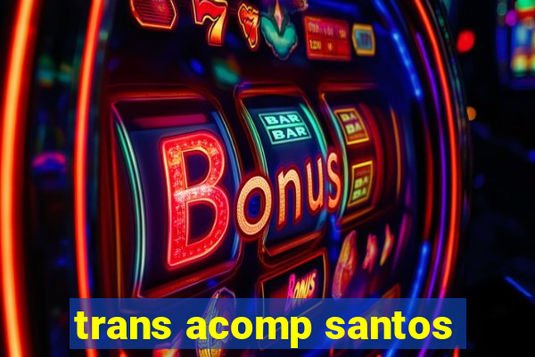 trans acomp santos