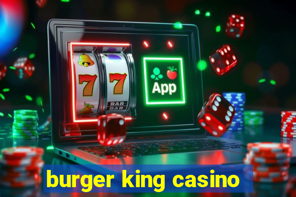 burger king casino