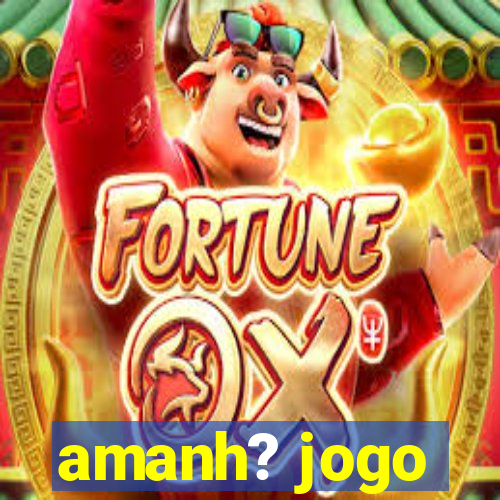 amanh? jogo