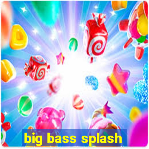 big bass splash