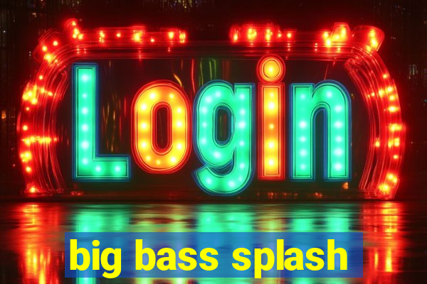 big bass splash