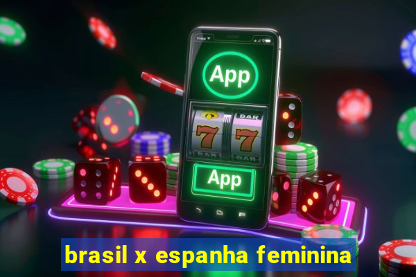 brasil x espanha feminina