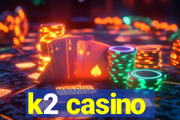 k2 casino