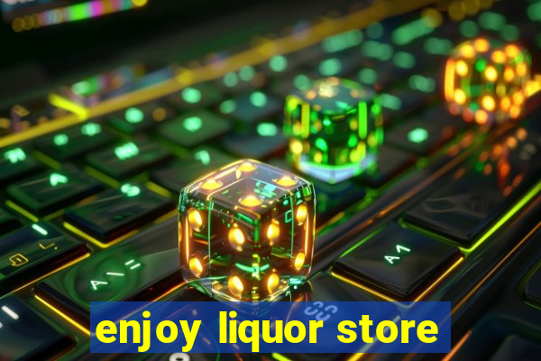 enjoy liquor store