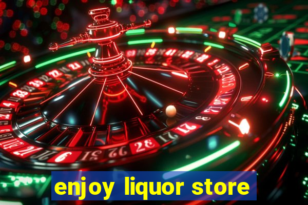 enjoy liquor store