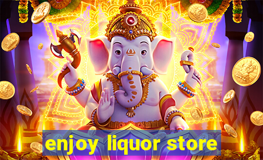 enjoy liquor store