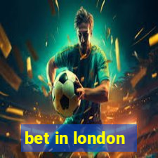 bet in london