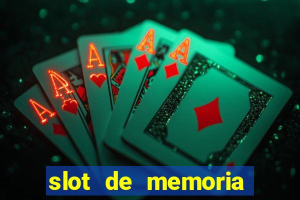 slot de memoria ram parou de funcionar