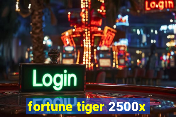 fortune tiger 2500x