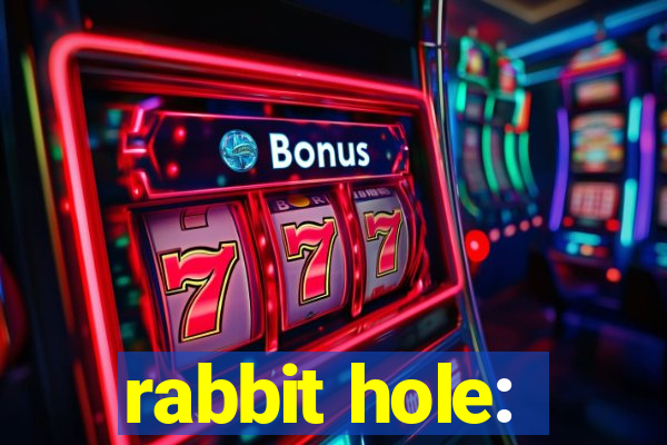 rabbit hole: