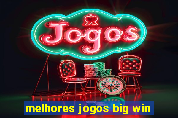 melhores jogos big win