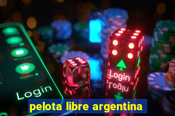 pelota libre argentina