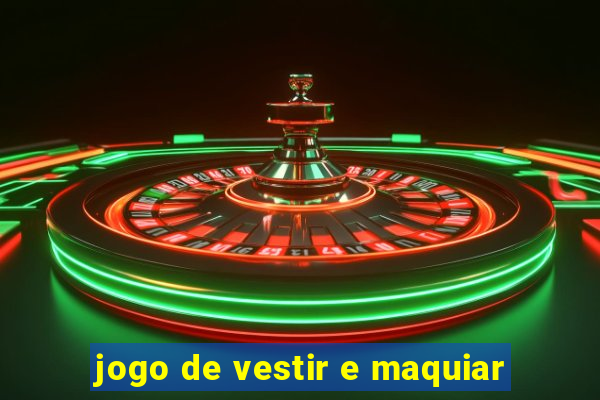 jogo de vestir e maquiar