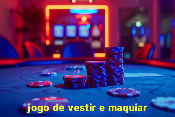 jogo de vestir e maquiar