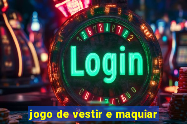 jogo de vestir e maquiar