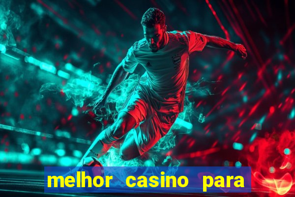 melhor casino para ganhar dinheiro