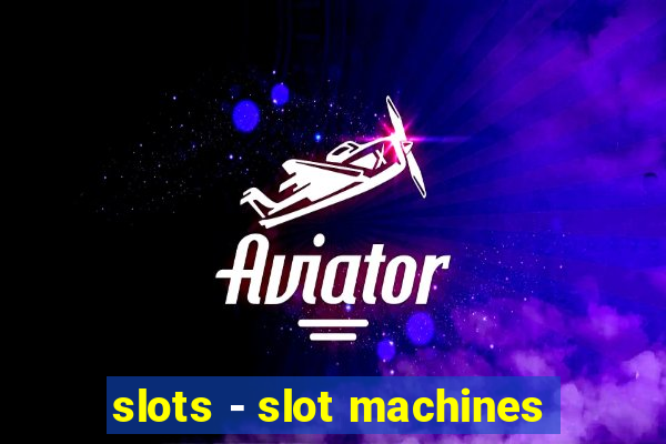 slots - slot machines