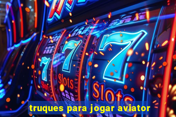 truques para jogar aviator