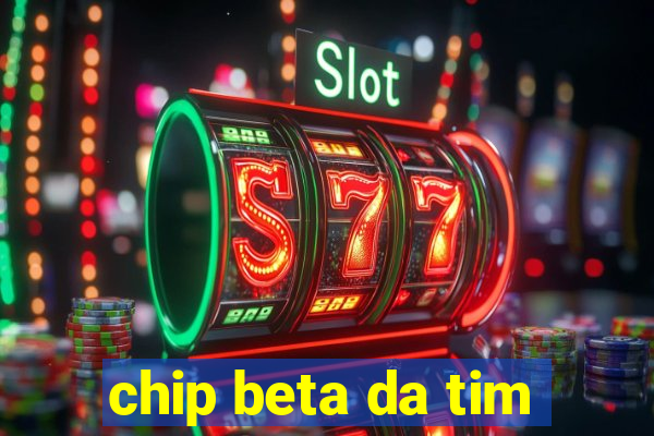 chip beta da tim