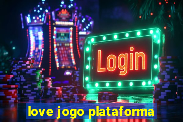 love jogo plataforma