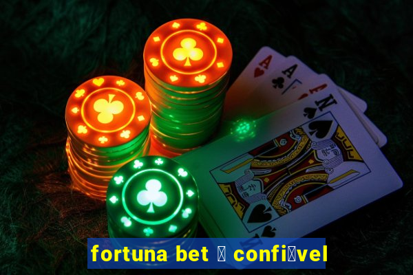 fortuna bet 茅 confi谩vel