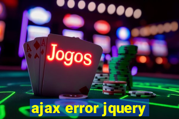 ajax error jquery