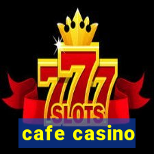 cafe casino