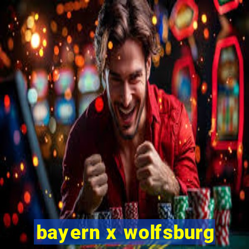 bayern x wolfsburg