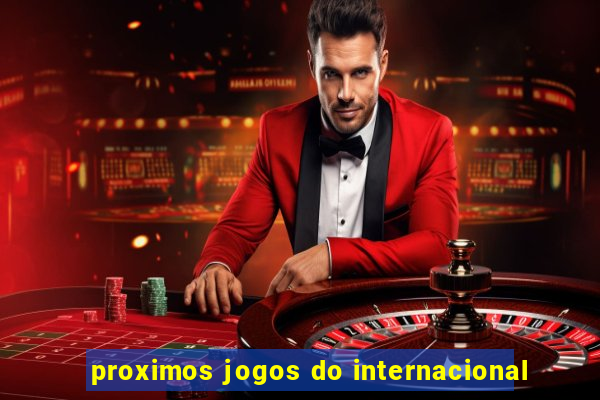 proximos jogos do internacional