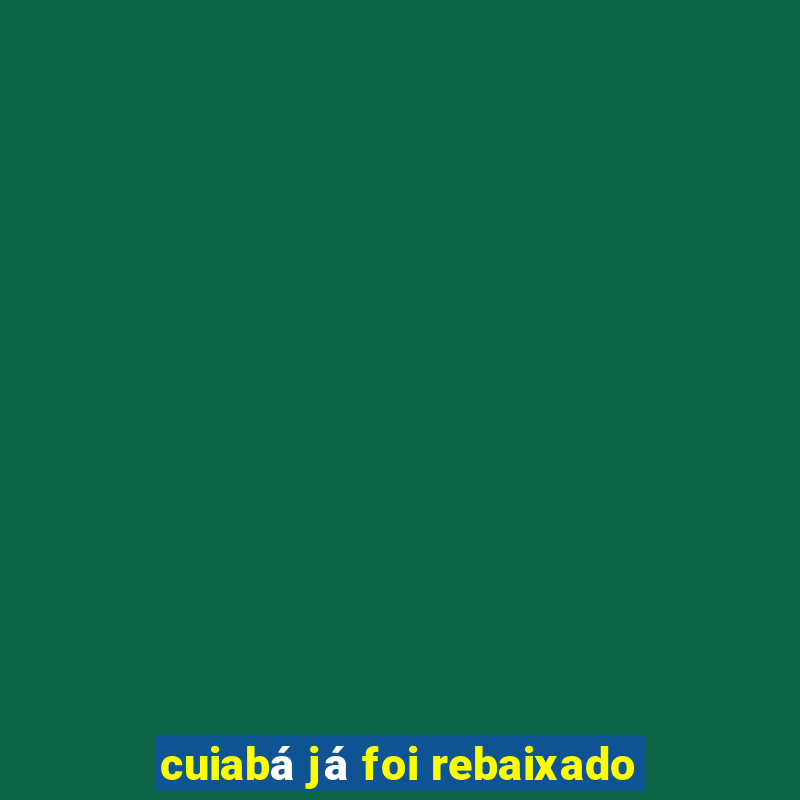 cuiabá já foi rebaixado