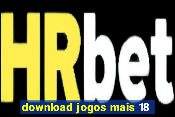 download jogos mais 18