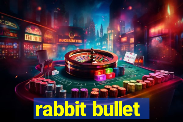 rabbit bullet