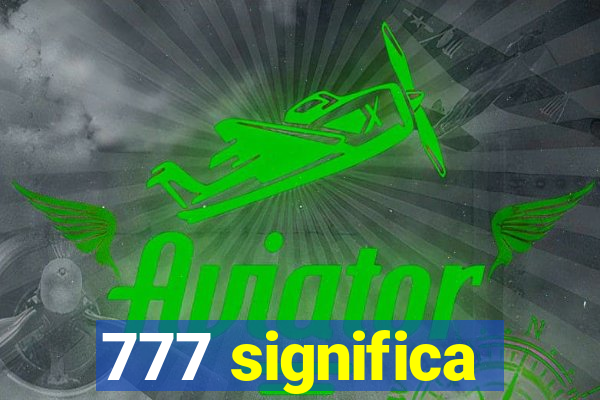 777 significa