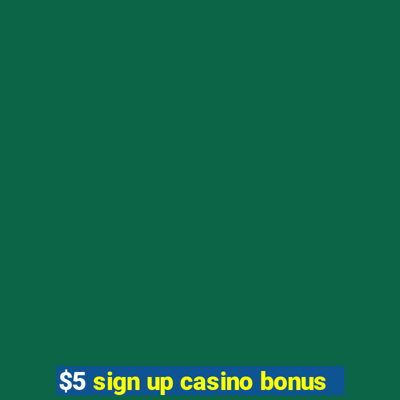 $5 sign up casino bonus