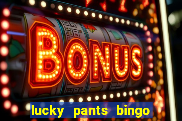 lucky pants bingo welcome bonus