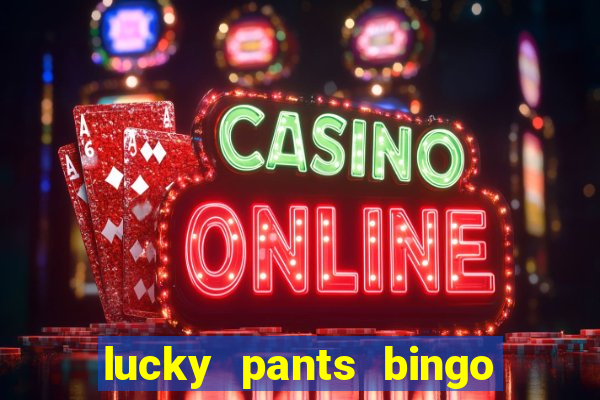 lucky pants bingo welcome bonus