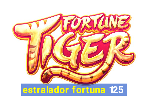 estralador fortuna 125