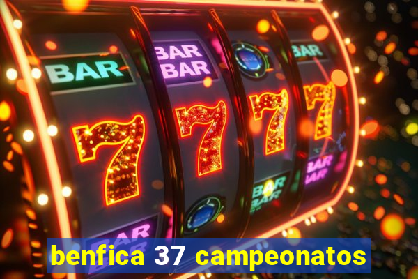 benfica 37 campeonatos