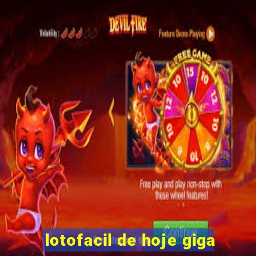 lotofacil de hoje giga