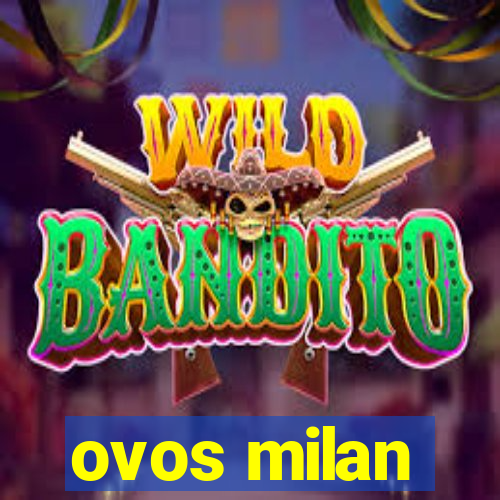 ovos milan