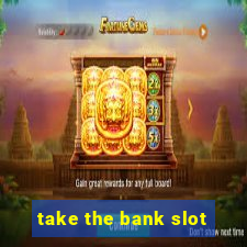 take the bank slot