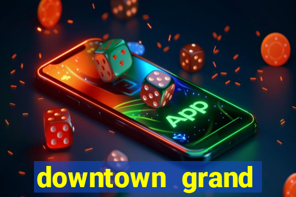 downtown grand hotel casino